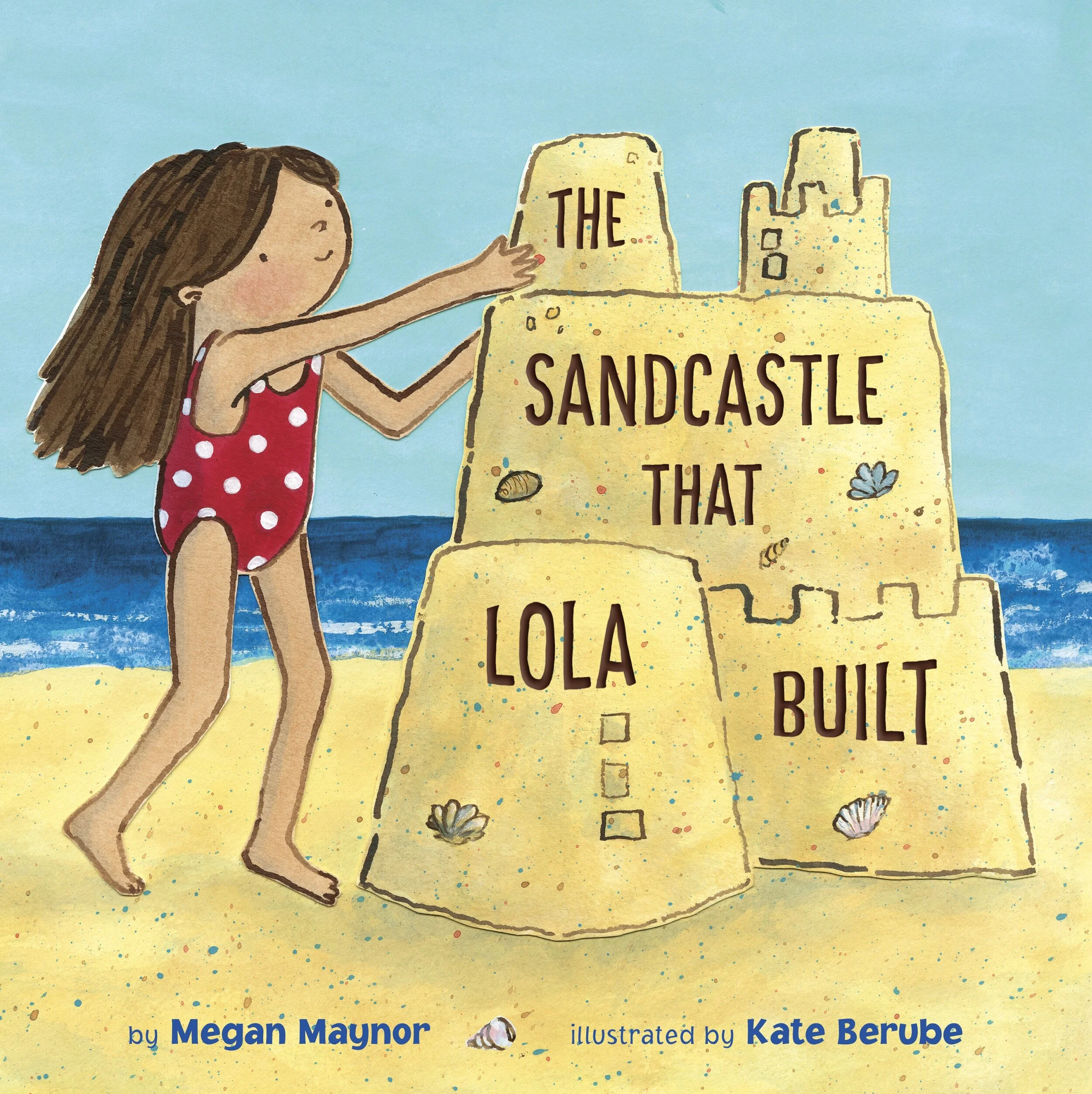 The Sandcastle That Lola Built — Megan Maynor